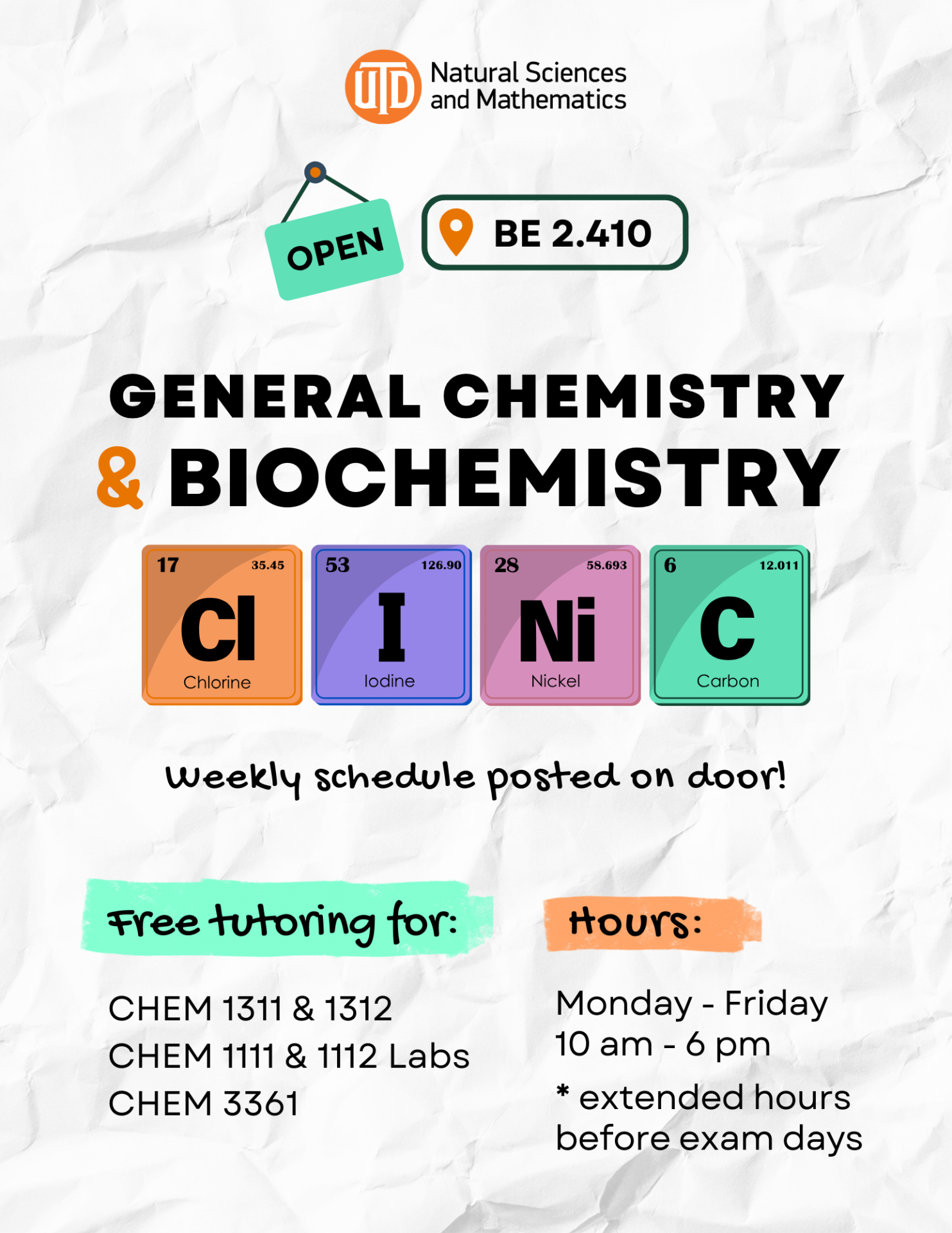 Chemistry and Biochemistry Clinic:  Free Tutoring for General Chemistry (lecture and Labs) and Biochemistry (CHEM 3361) at BE 2.410, Monday- Friday 10am-6pm.